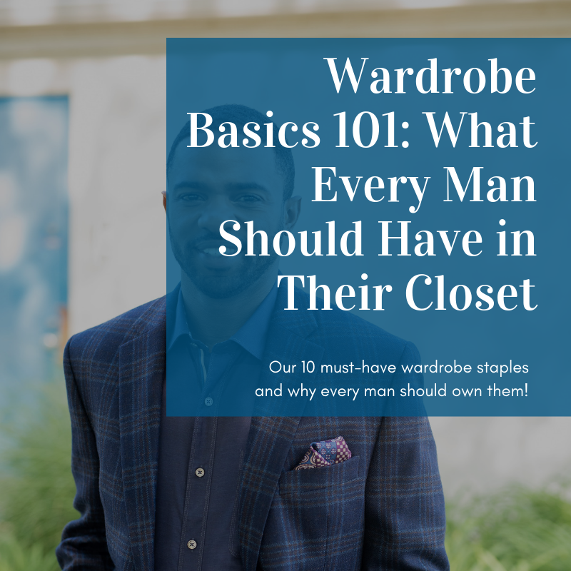 Wardrobe Basics 101: What Every Man Should Have in Their Closet