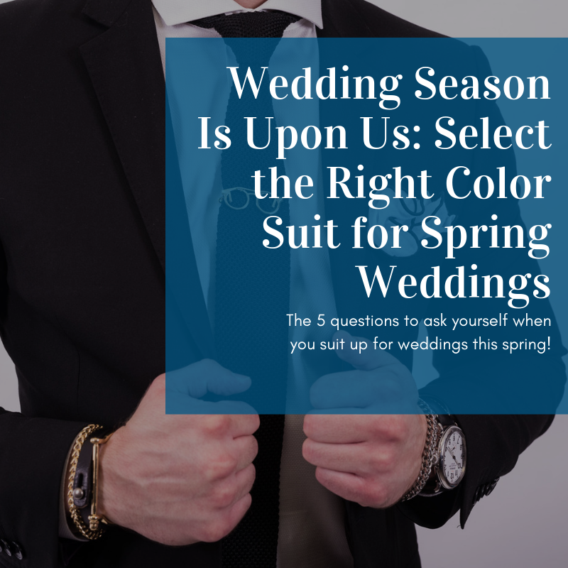 Wedding Season Is Upon Us: Select the Right Color Suit for Spring Weddings