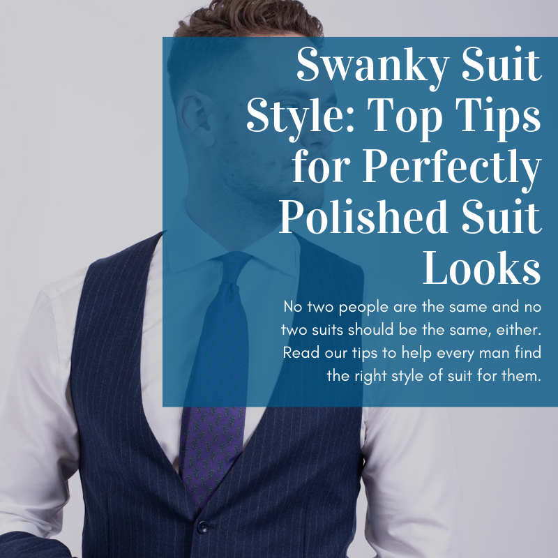 Swanky Suit Style: Top Tips for Perfectly Polished Suit Looks