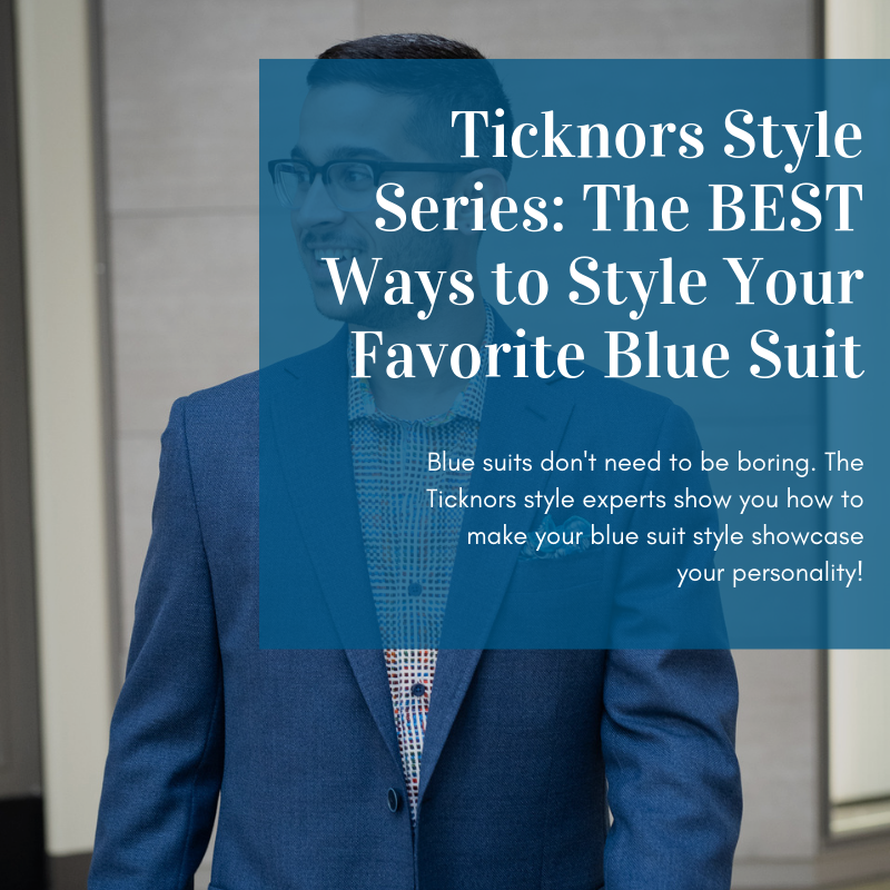 Ticknors Style Series: The BEST Ways to Style Your Favorite Blue Suit